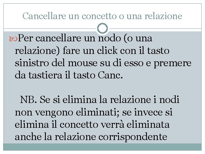 Cancellare un concetto o una relazione Per cancellare un nodo (o una relazione) fare