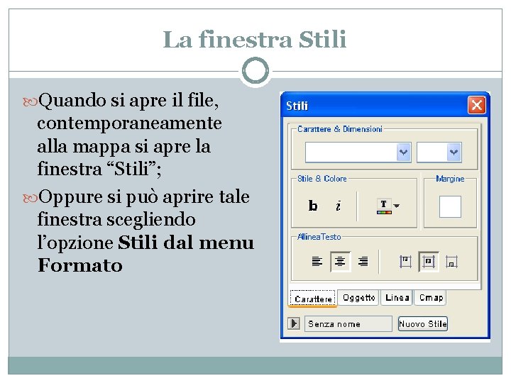 La finestra Stili Quando si apre il file, contemporaneamente alla mappa si apre la