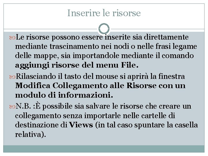 Inserire le risorse Le risorse possono essere inserite sia direttamente mediante trascinamento nei nodi