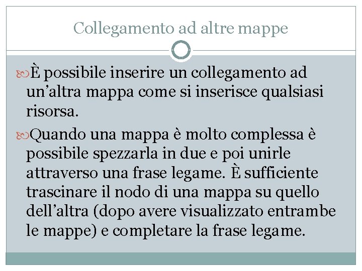 Collegamento ad altre mappe È possibile inserire un collegamento ad un’altra mappa come si