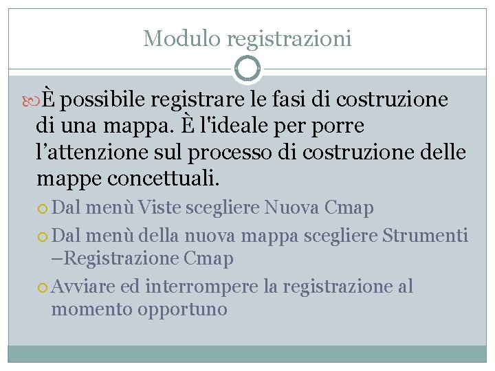 Modulo registrazioni È possibile registrare le fasi di costruzione di una mappa. È l'ideale