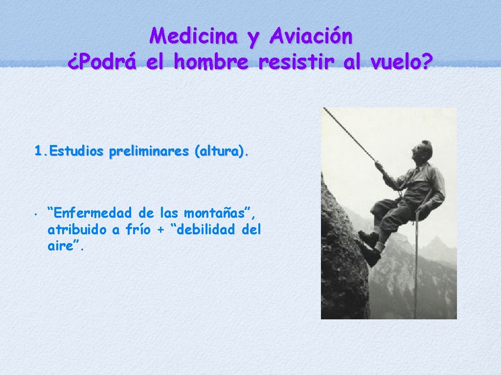 Medicina y Aviación ¿Podrá el hombre resistir al vuelo? 1. Estudios preliminares (altura). •
