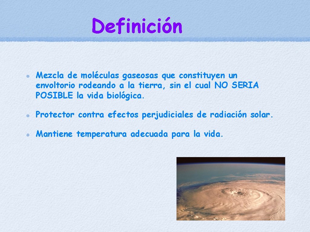 Definición Mezcla de moléculas gaseosas que constituyen un envoltorio rodeando a la tierra, sin