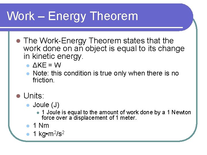 Work – Energy Theorem l The Work-Energy Theorem states that the work done on