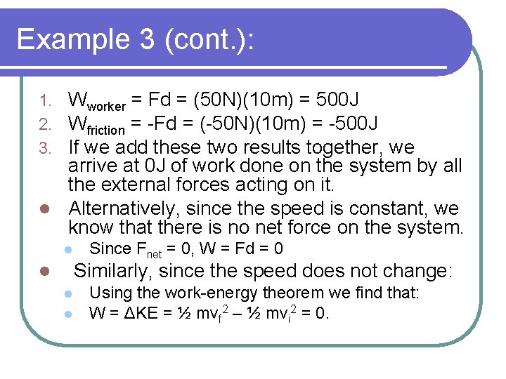 Example 3 (cont. ): Wworker = Fd = (50 N)(10 m) = 500 J