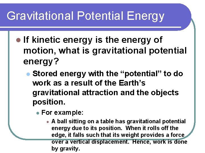 Gravitational Potential Energy l If kinetic energy is the energy of motion, what is