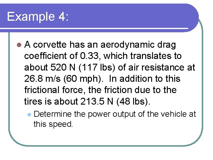 Example 4: l. A corvette has an aerodynamic drag coefficient of 0. 33, which