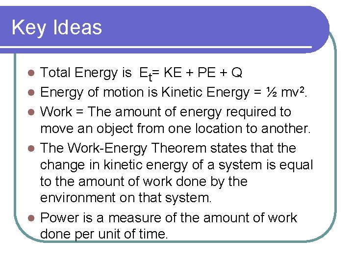 Key Ideas l l l Total Energy is Et= KE + PE + Q