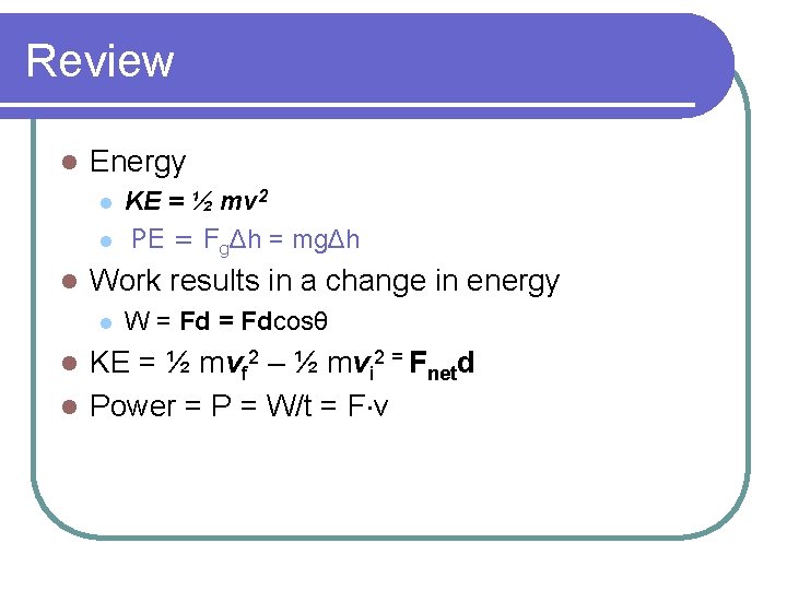 Review l Energy l l l KE = ½ mv 2 PE = FgΔh
