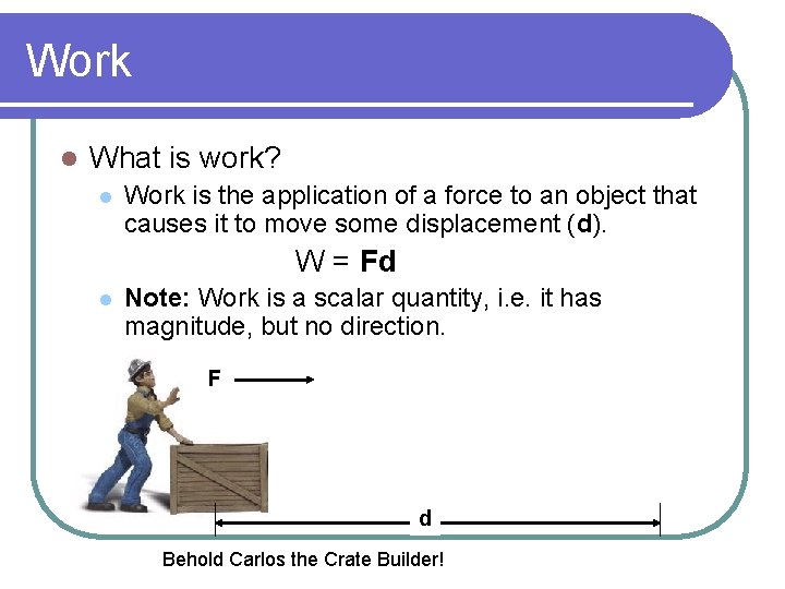 Work l What is work? l Work is the application of a force to