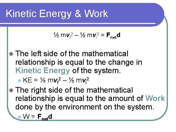 Kinetic Energy & Work ½ mvf 2 – ½ mvi 2 = Fnetd l
