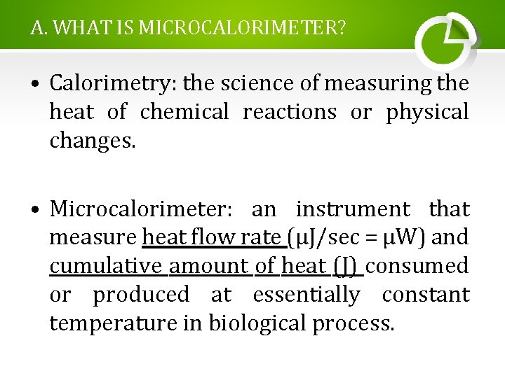 A. WHAT IS MICROCALORIMETER? • Calorimetry: the science of measuring the heat of chemical A. WHAT IS MICROCALORIMETER? • Calorimetry: the science of measuring the heat of chemical