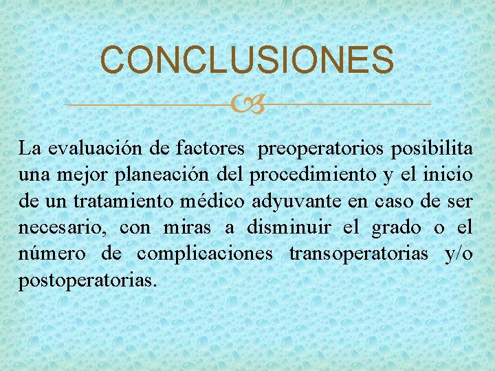 CONCLUSIONES La evaluación de factores preoperatorios posibilita una mejor planeación del procedimiento y el