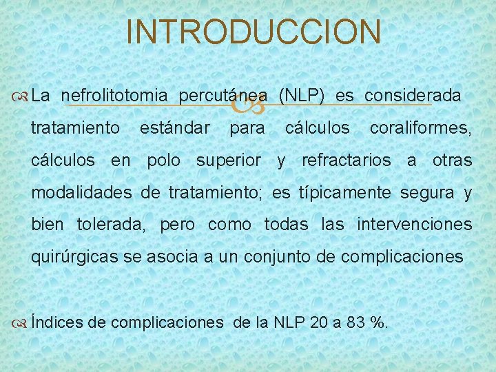 INTRODUCCION La nefrolitotomia percutánea (NLP) es considerada tratamiento estándar para cálculos coraliformes, cálculos en