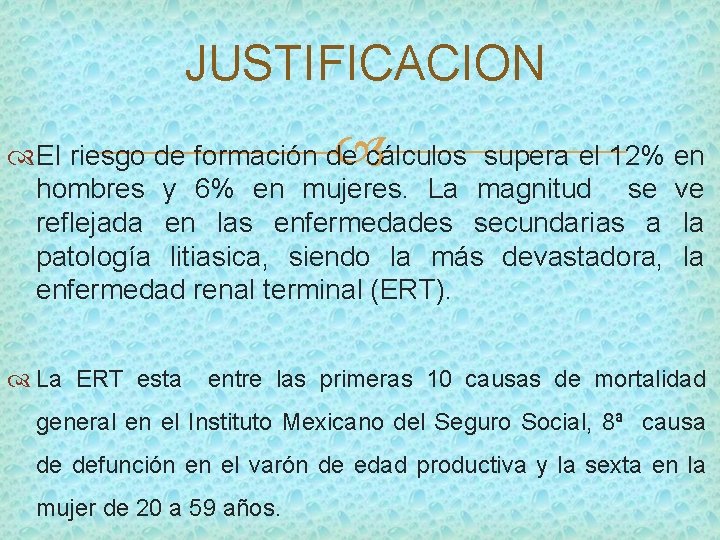 JUSTIFICACION El riesgo de formación de cálculos supera el 12% hombres y 6% en