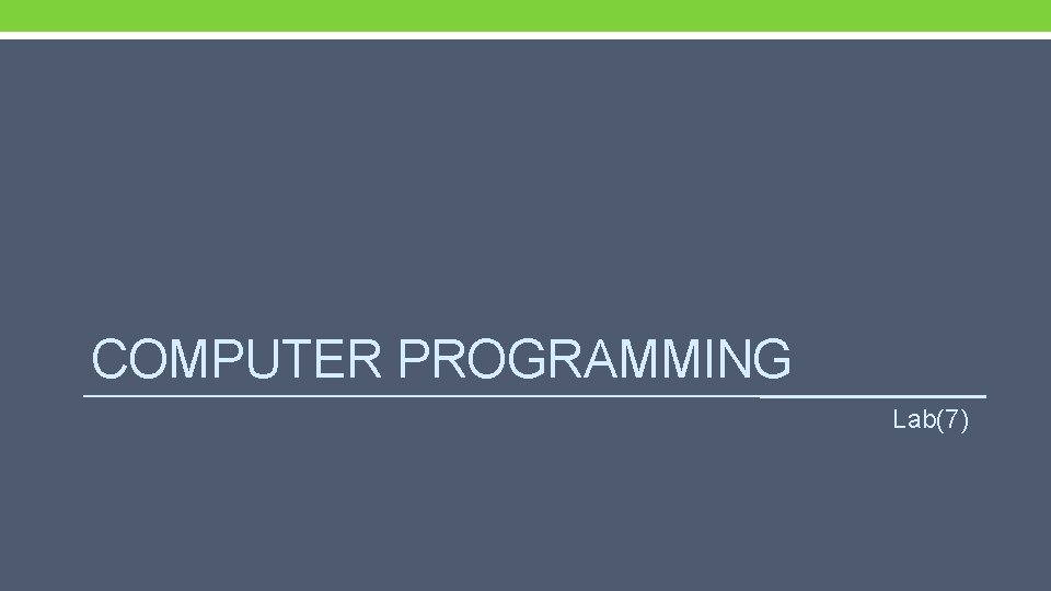 COMPUTER PROGRAMMING Lab(7) 