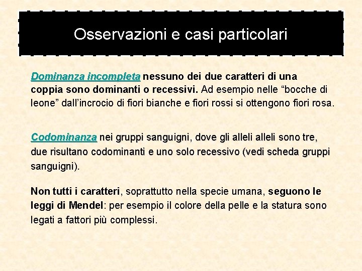 Osservazioni e casi particolari Dominanza incompleta nessuno dei due caratteri di una coppia sono Osservazioni e casi particolari Dominanza incompleta nessuno dei due caratteri di una coppia sono