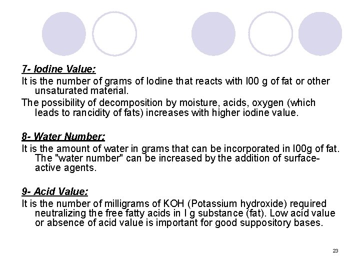 7 - Iodine Value: It is the number of grams of Iodine that reacts