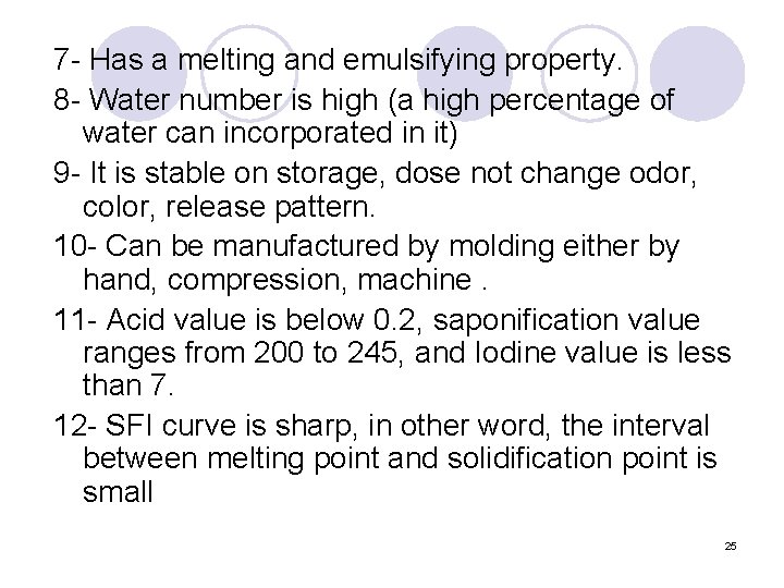 7 - Has a melting and emulsifying property. 8 - Water number is high