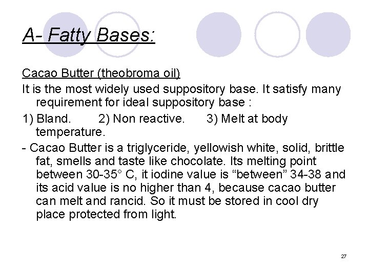 A- Fatty Bases: Cacao Butter (theobroma oil) It is the most widely used suppository