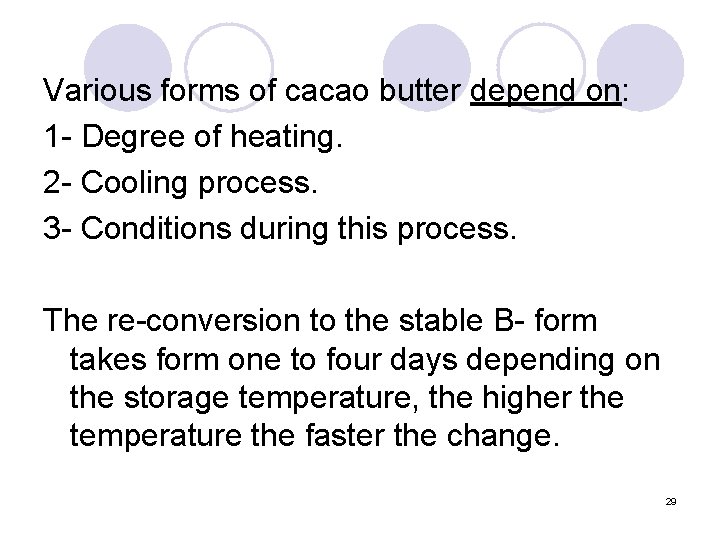 Various forms of cacao butter depend on: 1 - Degree of heating. 2 -