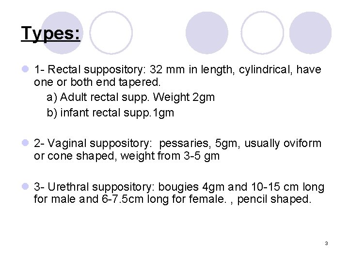 Types: l 1 - Rectal suppository: 32 mm in length, cylindrical, have one or