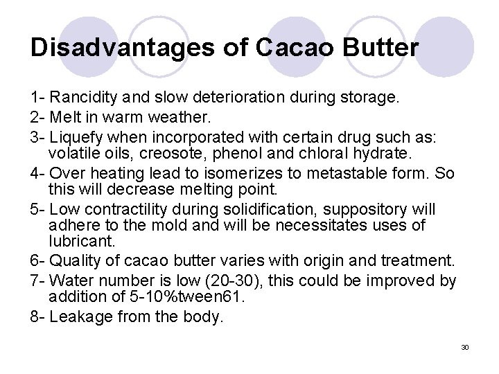 Disadvantages of Cacao Butter 1 - Rancidity and slow deterioration during storage. 2 -