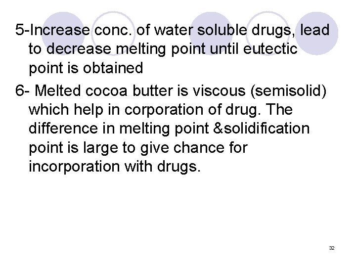 5 -Increase conc. of water soluble drugs, lead to decrease melting point until eutectic