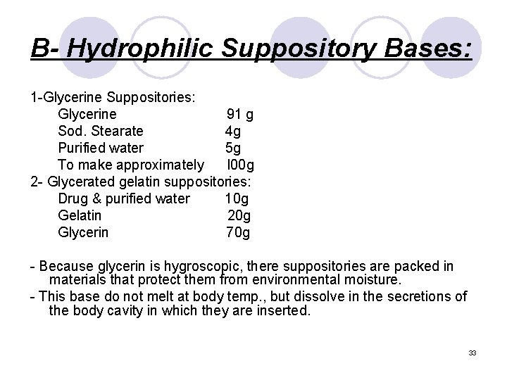 B- Hydrophilic Suppository Bases: 1 -Glycerine Suppositories: Glycerine 91 g Sod. Stearate 4 g