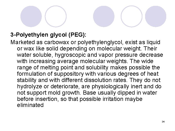 3 -Polyethylen glycol (PEG): Marketed as carbowax or polyethylenglycol, exist as liquid or wax