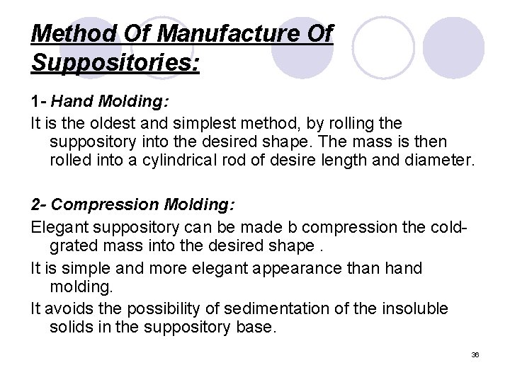 Method Of Manufacture Of Suppositories: 1 - Hand Molding: It is the oldest and