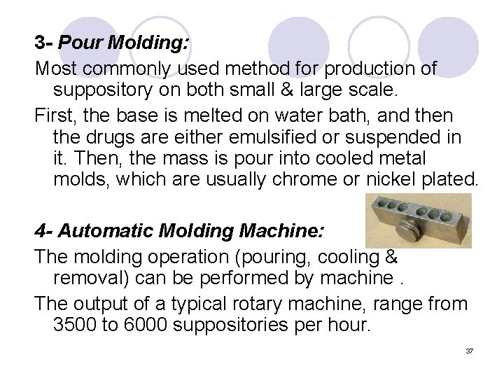 3 - Pour Molding: Most commonly used method for production of suppository on both