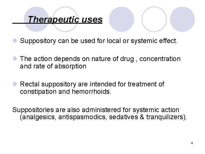 Therapeutic uses l Suppository can be used for local or systemic effect. l The