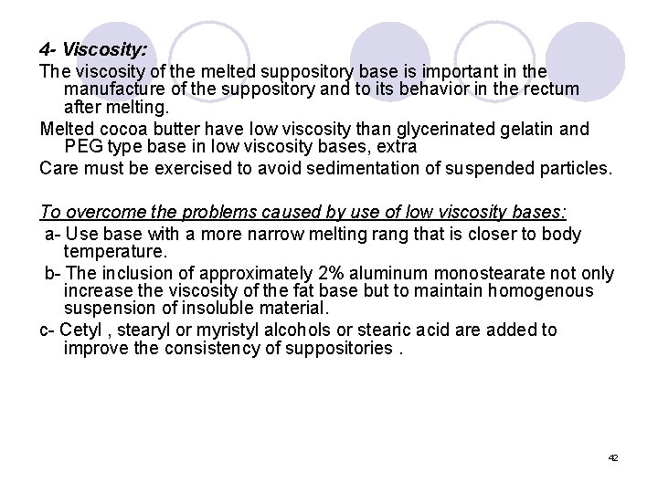 4 - Viscosity: The viscosity of the melted suppository base is important in the