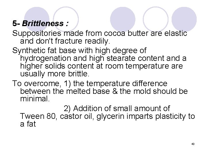 5 - Brittleness : Suppositories made from cocoa butter are elastic and don't fracture