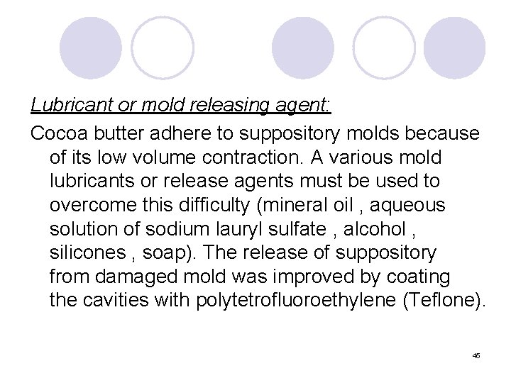 Lubricant or mold releasing agent: Cocoa butter adhere to suppository molds because of its