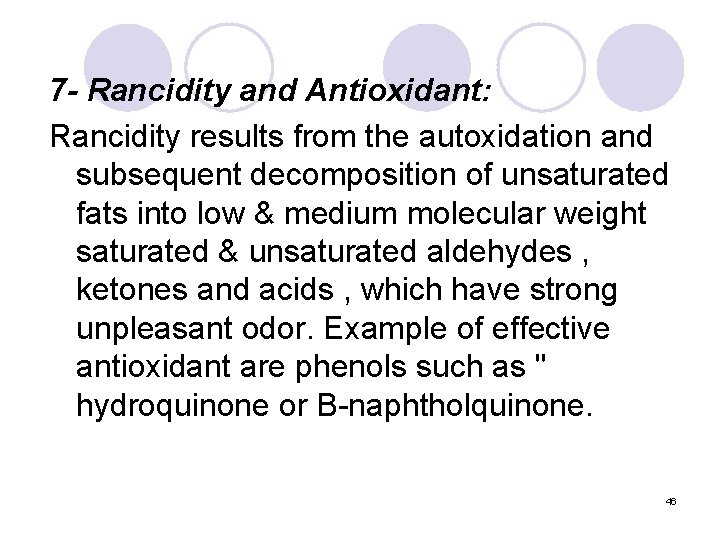 7 - Rancidity and Antioxidant: Rancidity results from the autoxidation and subsequent decomposition of