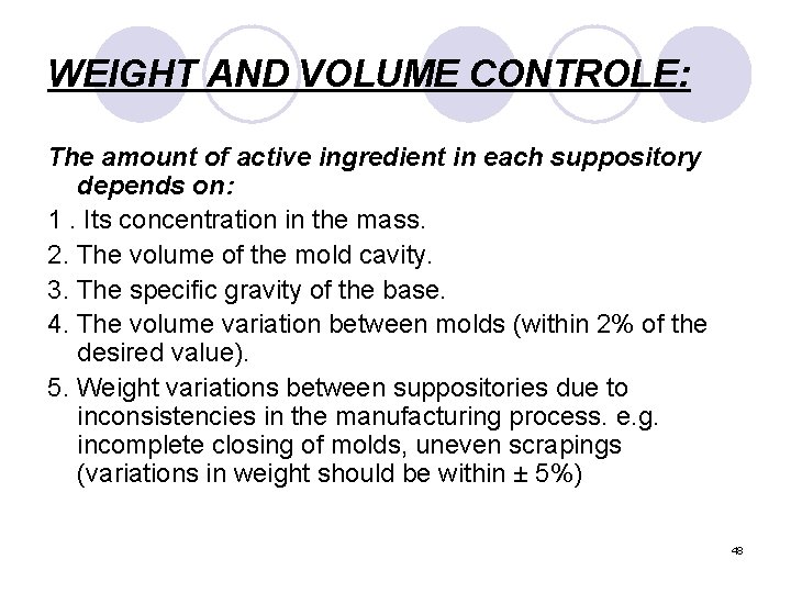 WEIGHT AND VOLUME CONTROLE: The amount of active ingredient in each suppository depends on: