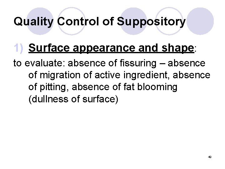 Quality Control of Suppository 1) Surface appearance and shape: to evaluate: absence of fissuring