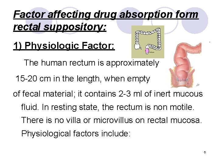 Factor affecting drug absorption form rectal suppository: 1) Physiologic Factor: The human rectum is