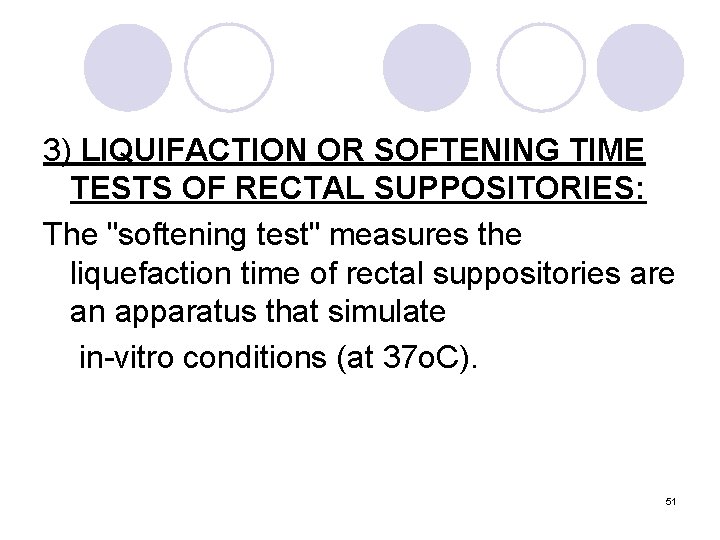 3) LIQUIFACTION OR SOFTENING TIME TESTS OF RECTAL SUPPOSITORIES: The "softening test" measures the