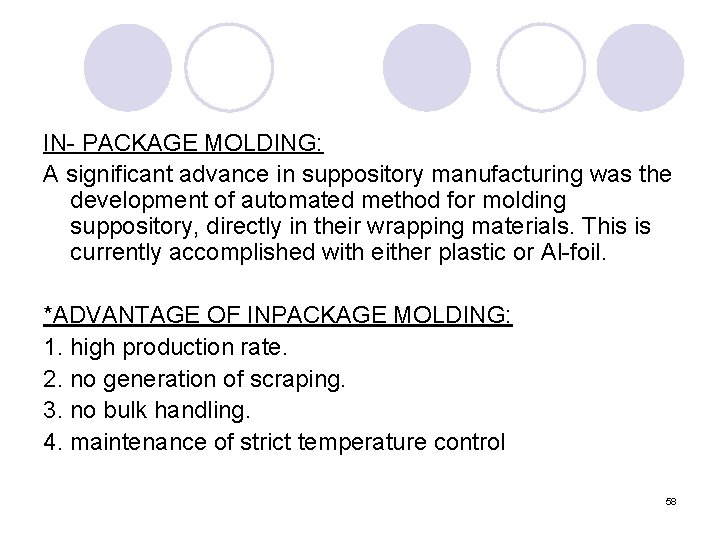 IN- PACKAGE MOLDING: A significant advance in suppository manufacturing was the development of automated