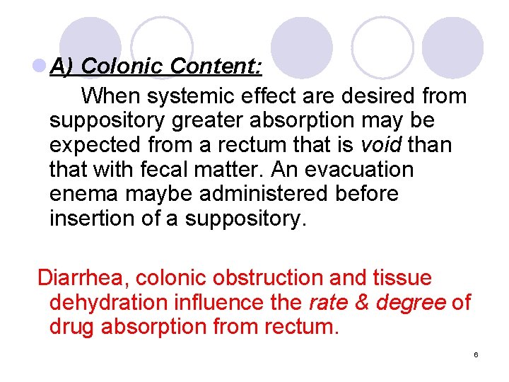 l A) Colonic Content: When systemic effect are desired from suppository greater absorption may