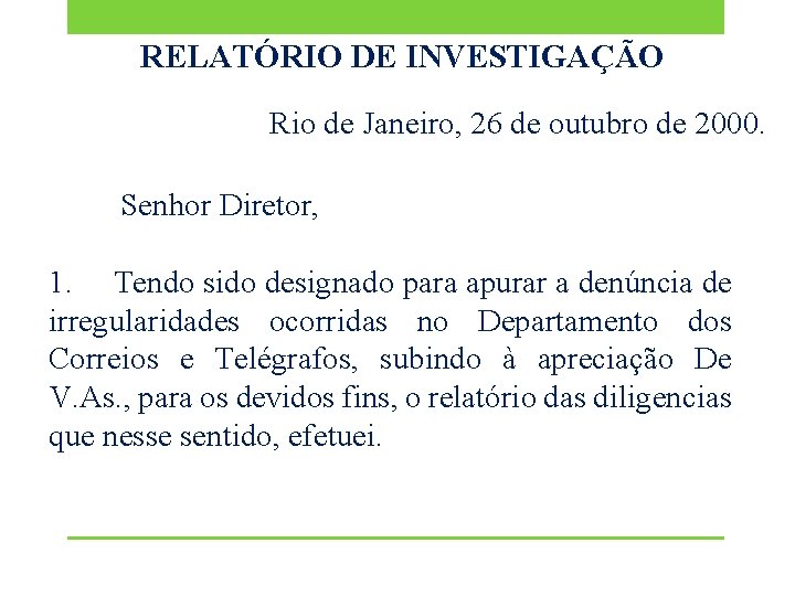 RELATÓRIO DE INVESTIGAÇÃO Rio de Janeiro, 26 de outubro de 2000. Senhor Diretor, 1.