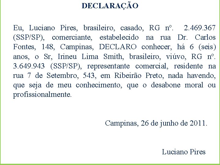 DECLARAÇÃO Eu, Luciano Pires, brasileiro, casado, RG nº. 2. 469. 367 (SSP/SP), comerciante, estabelecido