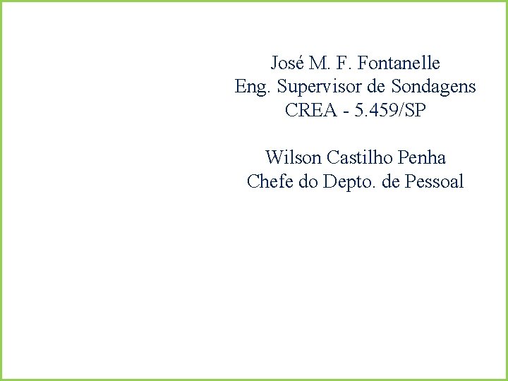 José M. F. Fontanelle Eng. Supervisor de Sondagens CREA - 5. 459/SP Wilson Castilho
