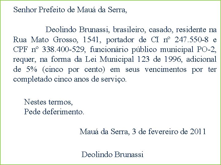 Senhor Prefeito de Mauá da Serra, Deolindo Brunassi, brasileiro, casado, residente na Rua Mato