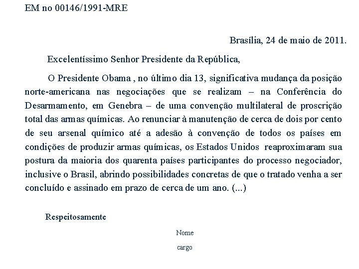 EM no 00146/1991 -MRE Brasília, 24 de maio de 2011. Excelentíssimo Senhor Presidente da