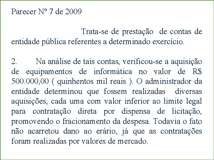 Parecer Nº 7 de 2009 Trata-se de prestação de contas de entidade pública referentes