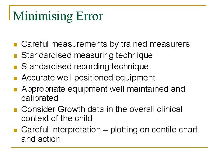 Minimising Error n n n n Careful measurements by trained measurers Standardised measuring technique